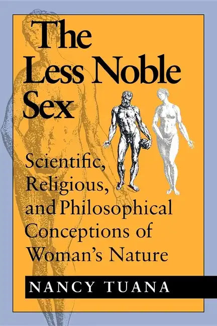The Less Noble Sex: Scientific, Religious, and Philosophical Conceptions of Woman S Nature - Paperback