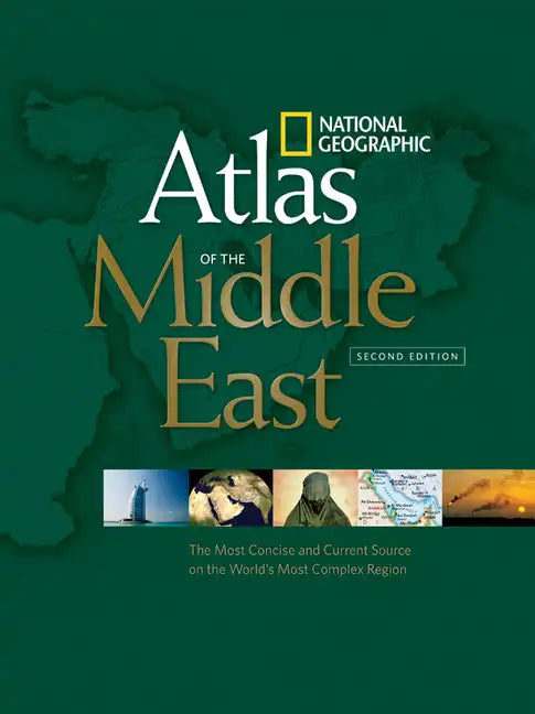 National Geographic Atlas of the Middle East, Second Edition: The Most Concise and Current Source on the World's Most Complex Region - Paperback