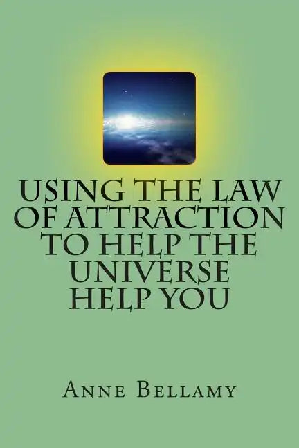 Using The Law of Attraction To Help The Universe Help You - Paperback