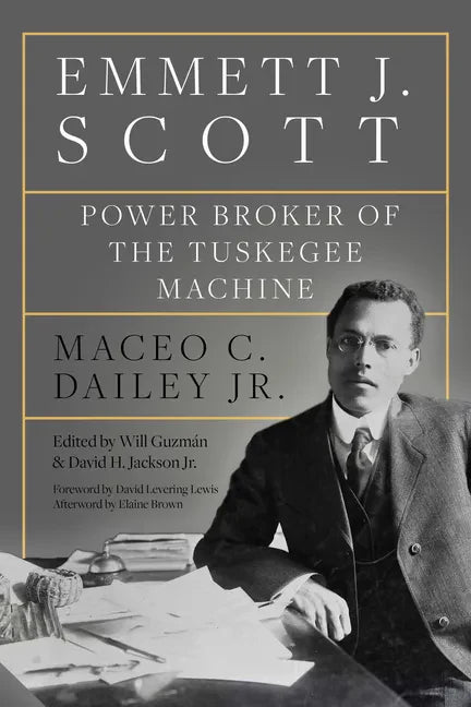 Emmett J. Scott: Power Broker of the Tuskegee Machine - Hardcover