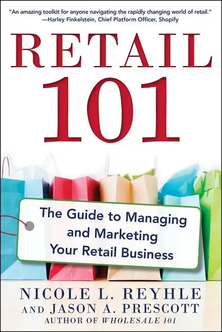 Retail 101: The Guide to Managing and Marketing Your Retail Business - Paperback