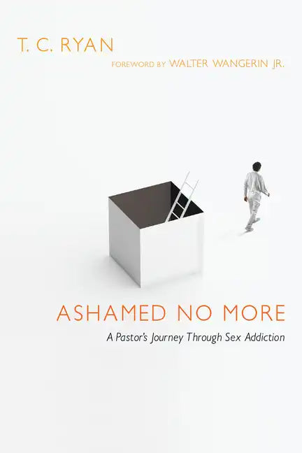 Ashamed No More: A Pastor's Journey Through Sex Addiction - Paperback