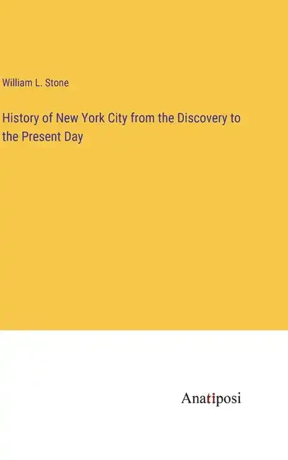 History of New York City from the Discovery to the Present Day - Hardcover