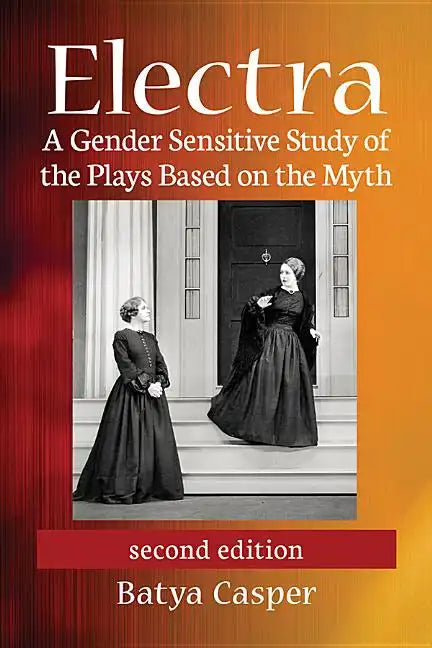 Electra: A Gender Sensitive Study of the Plays Based on the Myth, 2d ed. - Paperback