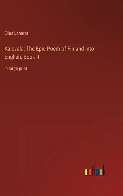Kalevala; The Epic Poem of Finland into English, Book II: in large print - Hardcover