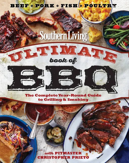 Southern Living Ultimate Book of BBQ: The Complete Year-Round Guide to Grilling and Smoking - Paperback