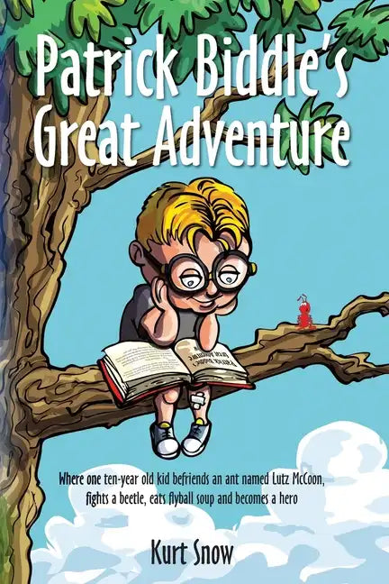 Patrick Biddle's Great Adventure: Where one ten-year old kid befriends an ant named Lutz McCoon, fights a beetle, eats flyball soup and becomes a hero - Paperback