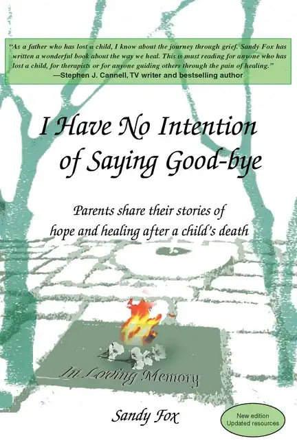 I Have No Intention of Saying Good-Bye: Parents Share Their Stories of Hope and Healing After a Child's Death - Paperback