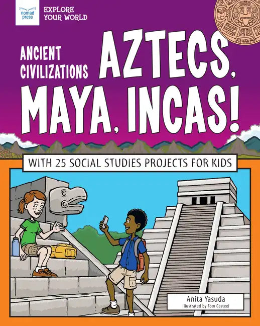 Ancient Civilizations: Aztecs, Maya, Incas!: With 25 Social Studies Projects for Kids - Hardcover