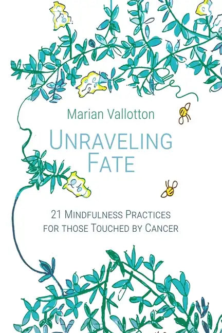 Unraveling Fate: 21 Mindfulness Practices For Those Touched By Cancer - Paperback