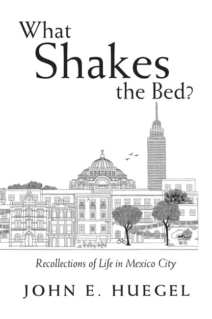 What Shakes the Bed?: Recollections of Life in Mexico City - Paperback