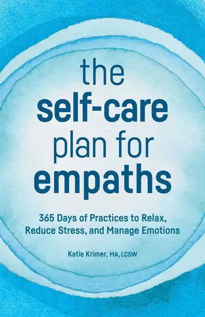 The Self-Care Plan for Empaths: 365 Days of Practices to Relax, Reduce Stress, and Manage Emotions - Paperback