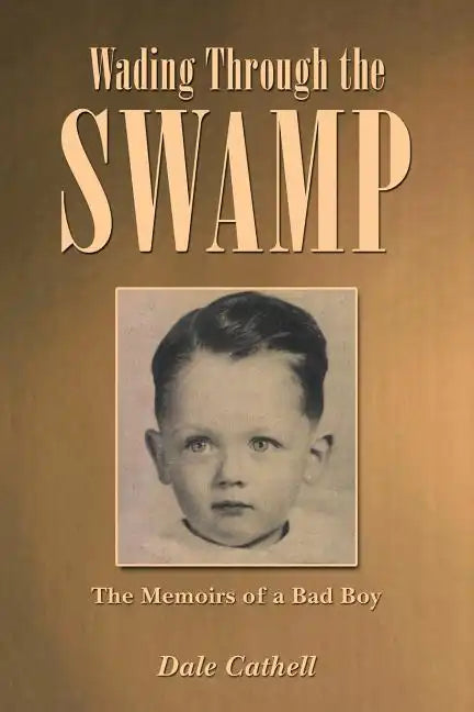 Wading Through the Swamp: The Memoirs of a Bad Boy - Paperback