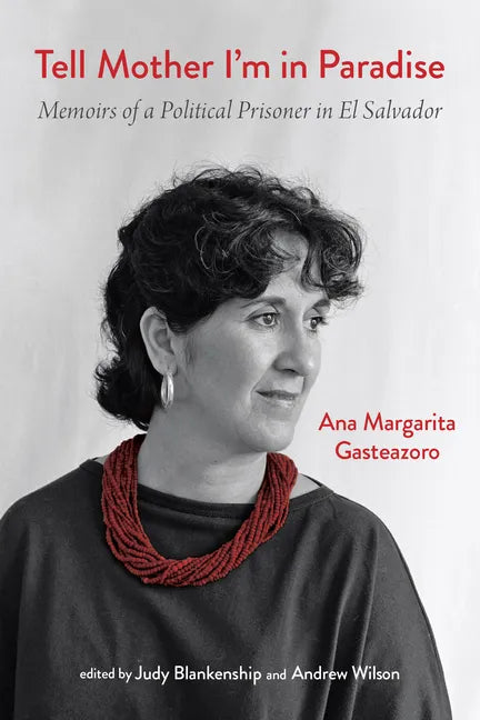 Tell Mother I'm in Paradise: Memoirs of a Political Prisoner in El Salvador - Hardcover