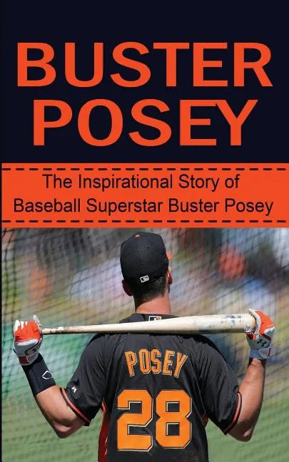Buster Posey: The Inspirational Story of Baseball Superstar Buster Posey - Paperback