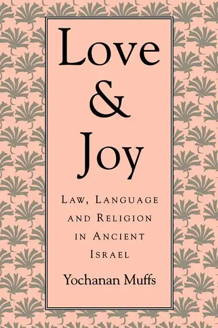 Love and Joy: Law, Language, and Religion in Ancient Israel - Paperback