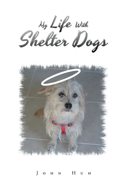 My Life with Shelter Dogs - Hardcover
