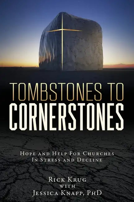 Tombstones To Cornerstones: Hope and Help For Churches In Stress and Decline - Paperback