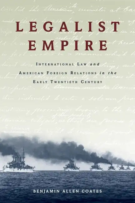 Legalist Empire: International Law and American Foreign Relations in the Early Twentieth Century - Paperback