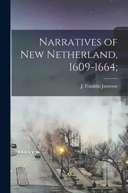Narratives of New Netherland, 1609-1664; - Paperback
