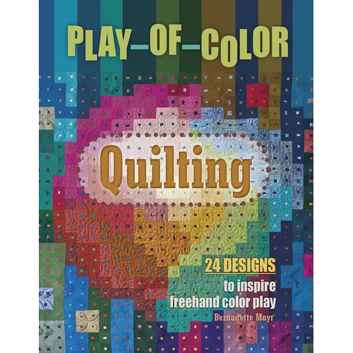 Play-Of-Color Quilting: 24 Designs to Inspire FreeHand Color Play - Hardcover
