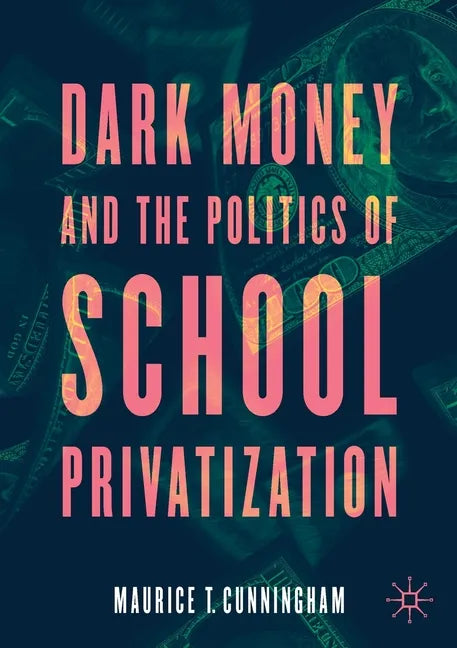 Dark Money and the Politics of School Privatization - Paperback