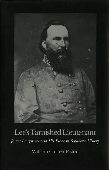 Lee's Tarnished Lieutenant: James Longstreet and His Place in Southern History - Paperback