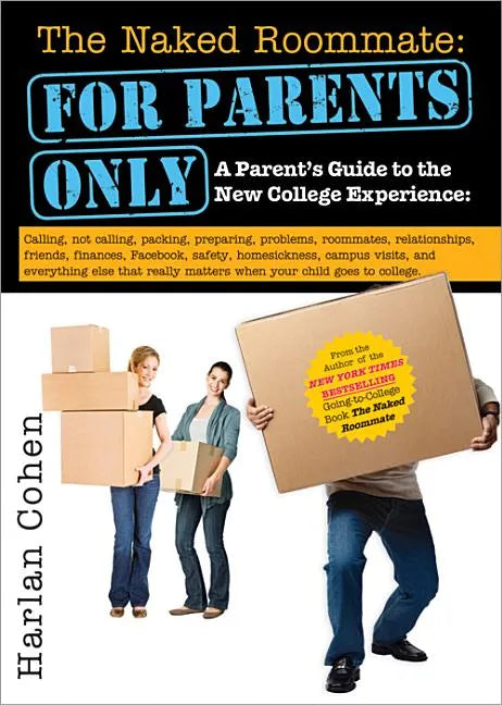 The Naked Roommate: For Parents Only: Calling, Not Calling, Roommates, Relationships, Friends, Finances, and Everything Else That Really Matters When - Paperback