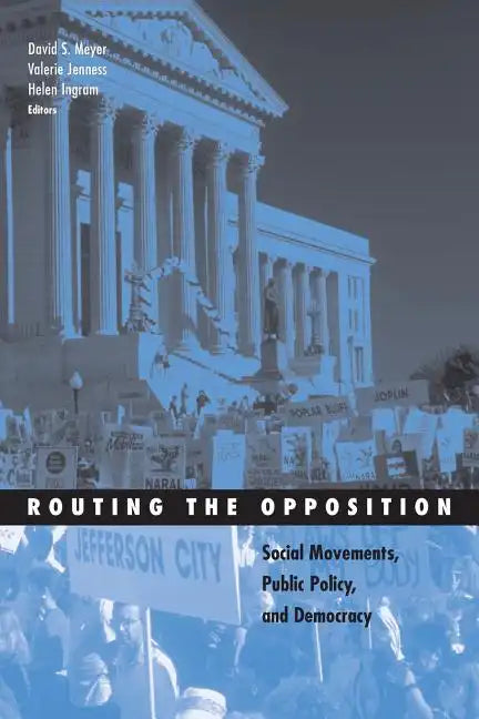 Routing the Opposition: Social Movements, Public Policy, and Democracy - Paperback