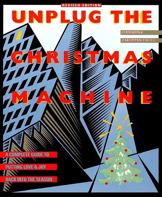Unplug the Christmas Machine: 'A Complete Guide to Putting Love and Warmth Back Into the Season - Paperback