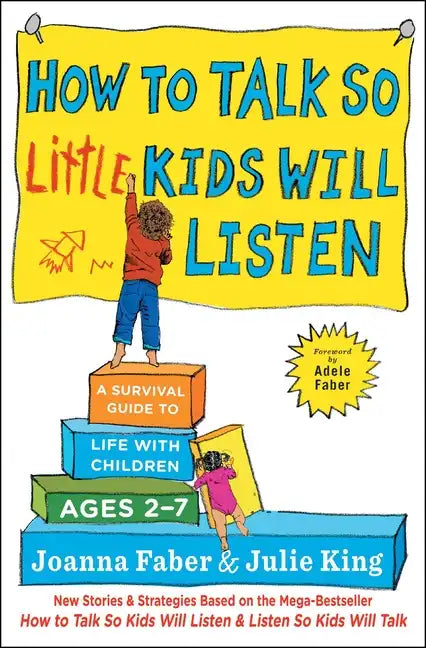 How to Talk So Little Kids Will Listen: A Survival Guide to Life with Children Ages 2-7 - Paperback