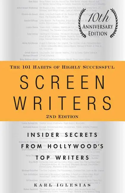 The 101 Habits of Highly Successful Screenwriters, 10th Anniversary Edition: Insider Secrets from Hollywood's Top Writers - Paperback