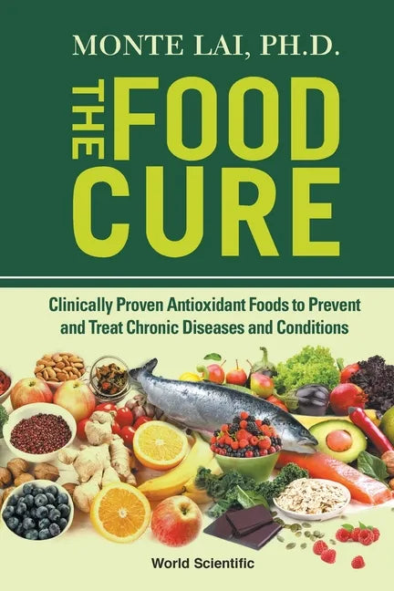 Food Cure, The: Clinically Proven Antioxidant Foods to Prevent and Treat Chronic Diseases and Conditions - Paperback