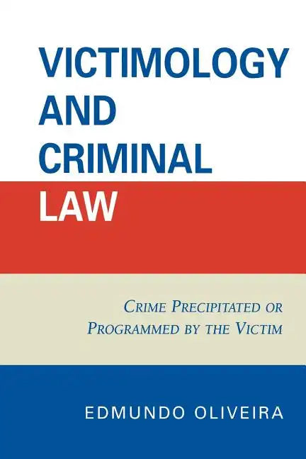 Victimology and Criminal Law: Crime Precipitated or Programmed by the Victim - Paperback