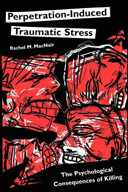 Perpetration-Induced Traumatic Stress: The Psychological Consequences of Killing - Paperback