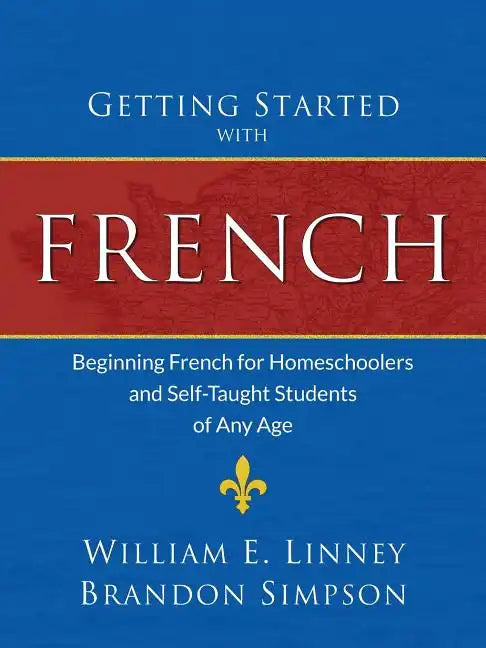Getting Started with French: Beginning French for Homeschoolers and Self-Taught Students of Any Age - Paperback