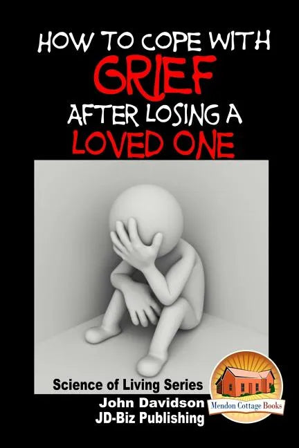 How to Cope with Grief After Losing a Loved One - Paperback