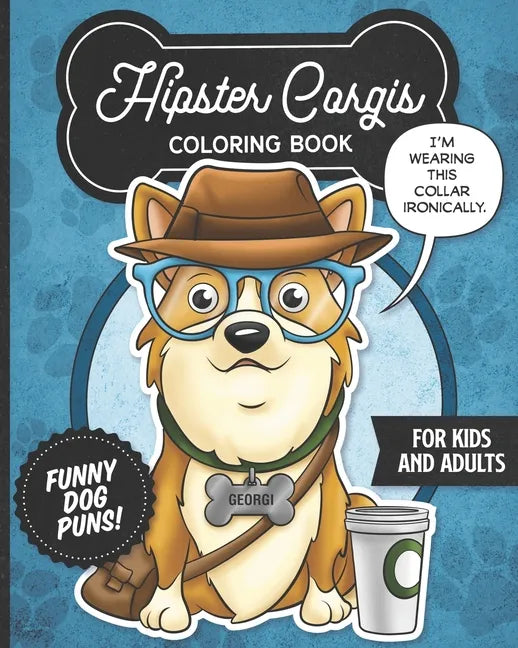 Hipster Corgis Coloring Book- Funny Dog Puns For Kids And Adults: Anti stress activity pages filled with memes of cute corgi puppies wearing dapper bo - Paperback