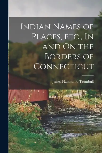 Indian Names of Places, etc., In and On the Borders of Connecticut - Paperback