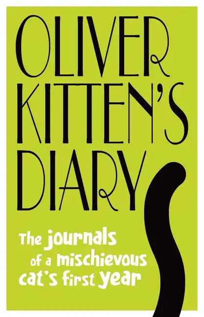 Oliver Kitten's Diary: The Journals of a Mischievous Cat's First Year - Hardcover