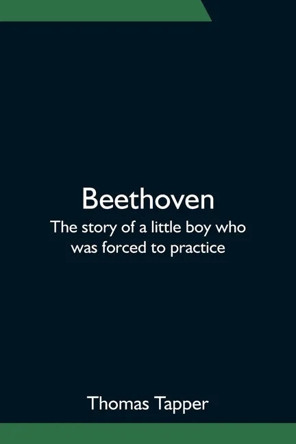 Beethoven; The story of a little boy who was forced to practice - Paperback