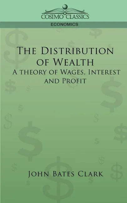The Distribution of Wealth: A Theory of Wages, Interest and Profits - Paperback