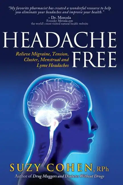 Headache Free: Relieve Migraine, Tension, Cluster, Menstrual and Lyme Headaches - Paperback
