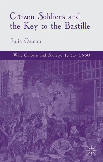 Citizen Soldiers and the Key to the Bastille - Hardcover