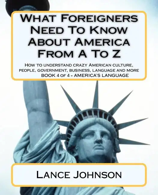 What Foreigners Need To Know About America From A To Z: America's Culture - Paperback