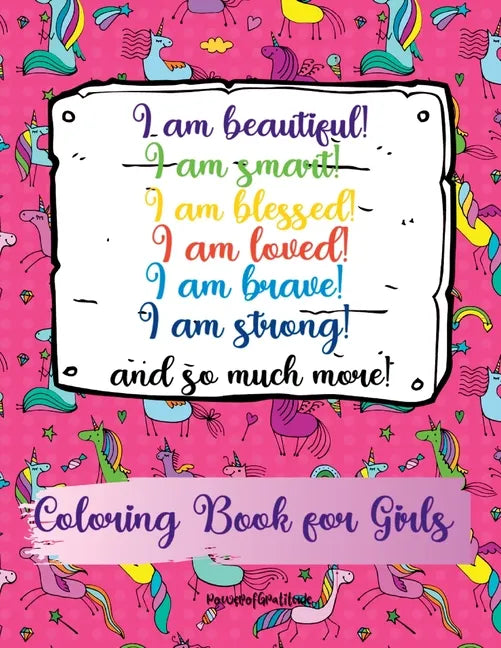 I am beautiful, smart, blessed, loved, brave, strong! and so much more! A Coloring Book for Girls - Paperback