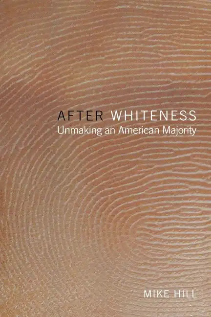 After Whiteness: Unmaking an American Majority - Paperback