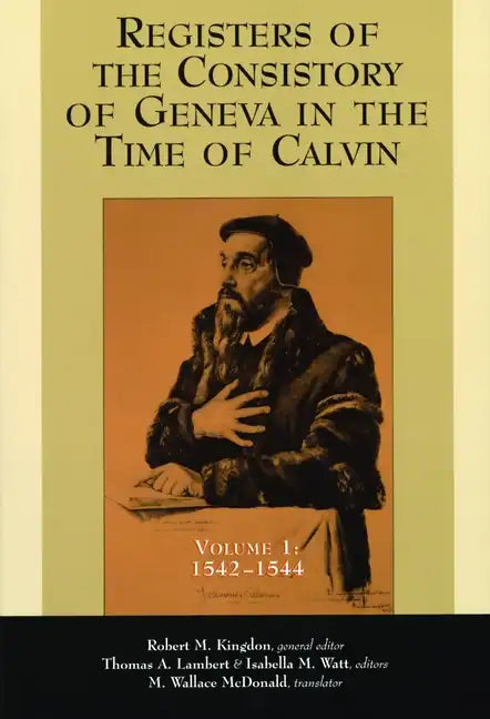 Registers of the Consistory of Geneva in the Time of Calvin: Volume 1, 1542-1544 - Paperback