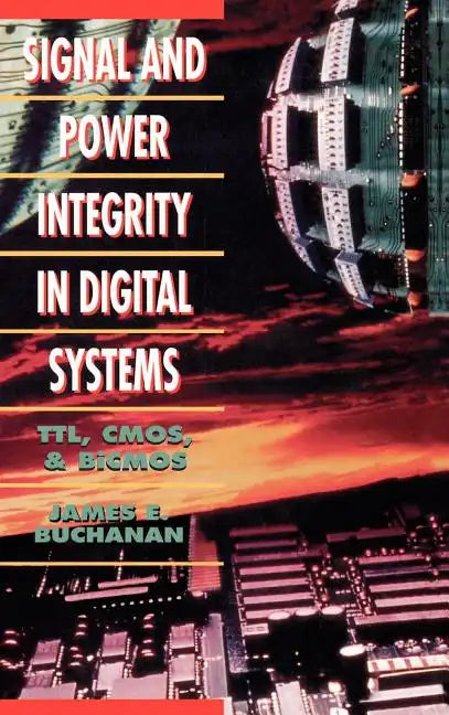 Signal and Power Integrity in Digital Systems: TTL, CMOS, and BICMOS - Hardcover