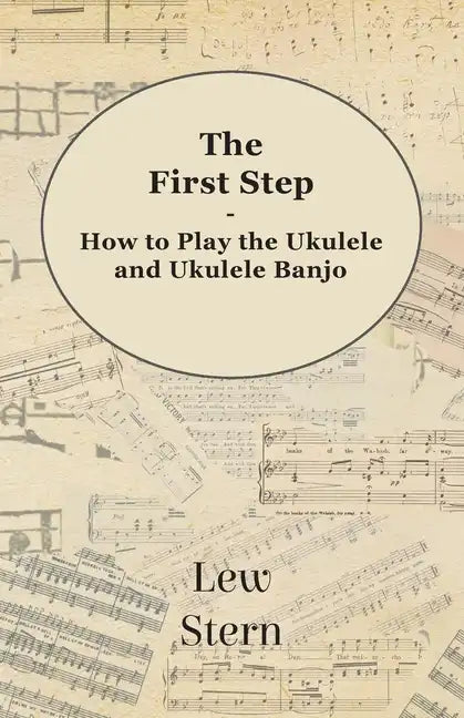 The First Step - How to Play the Ukulele and Ukulele Banjo - Paperback